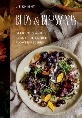 Buds and Blossoms: Delicious and Beautiful Edible Flower Recipes (Hardcover)