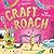 Craft Roach by Rachel Burke