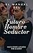 EL MANUAL DEL HOMBRE SEDUCTOR
