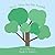 Trees, They Are My Friends by Sarah Schultz