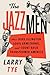 The Jazzmen: How Duke Ellington, Louis Armstrong, and Count Basie Transformed America