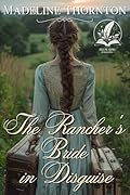 The Rancher's Bride in Disguise: A Historical Western Romance Novel