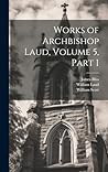 Works of Archbishop Laud, Volume 5, part 1