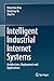 Intelligent Industrial Internet Systems: Architecture, Deployment and Applications