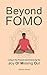 Beyond FOMO: Living in the Present and Embracing the Joy of Missing Out