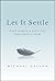 Let It Settle: Daily Habits to Move You From Chaos to Calm