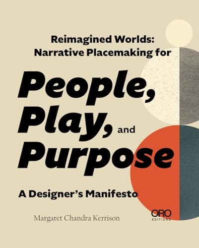 Reimagined Worlds: Narrative Placemaking for People, Play, and Purpose (Paperback)