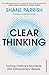 Clear Thinking: Turning Ordinary Moments into Extraordinary Results
