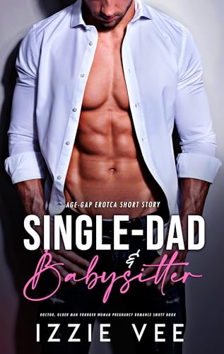 Single-Dad & Babysitter Age-Gap Erotca Short Story: Doctor, Older Man Younger Woman Pregnancy Romance Smutt Book (Steamy, Forced & Forbidden Romance 23)