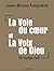 La voie du coeur et la voix de dieu by Jean-Bruno Falguière