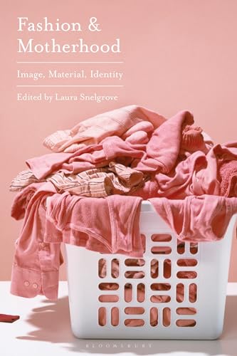 Fashion and Motherhood: Image, Material, Identity (Hardcover)