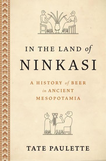 In the Land of Ninkasi: A History of Beer in Ancient Mesopotamia (Hardcover)
