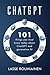 CHATGPT - 101 Things You Must Know Today About ChatGPT and Generative AI (Artificial Intelligence)