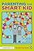 Parenting the Smart Kid: 25 Tips No One Told You About Raising Gifted Teens