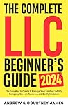 The Complete LLC Beginner's Guide: The Easy Way to Create & Manage Your Limited Liability Company, Save on Taxes & Avoid Costly Mistakes (Start A Business Book 4)
