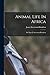 Animal Life In Africa by James Stevenson-Hamilton