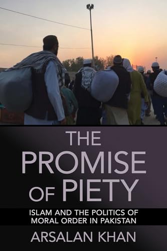 The Promise of Piety: Islam and the Politics of Moral Order in Pakistan (Kindle Edition)