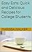 Easy Eats: Quick and Delicious Recipes for College Students