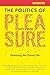 The Politics of Pleasure