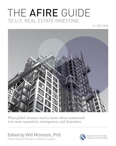 The AFIRE Guide to U.S. Real Estate Investing, Fourth Edition: What Global Investors Need to Know about Commercial Real Estate Acquisition, Management, and Disposition (Kindle Edition)