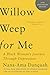 Willow Weep for Me by Nana-Ama Danquah Willow Weep for Me by Nana-Ama Danquah