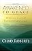 Awakened To Grace by Chad Roberts