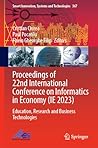 Proceedings of 22nd International Conference on Informatics in Economy (IE 2023): Education, Research and Business Technologies (Smart Innovation, Systems and Technologies)
