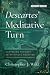 Descartes’ Meditative Turn by Christopher J. Wild