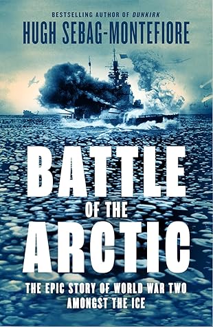 Battle of the Arctic: The Epic Story of World War Two Amongst the Ice