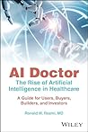 AI Doctor: The Rise of Artificial Intelligence in Healthcare - A Guide for Users, Buyers, Builders, and Investors AI Doctor: The Rise of Artificial Intelligence in Healthcare - A Guide for Users, Buyers, Builders, and Investors