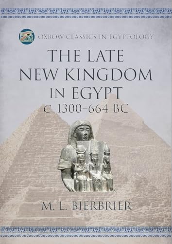 The Late New Kingdom in Egypt (c. 1300–664 BC): A Genealogical and Chronological Investigation (Oxbow Classics in Egyptology)