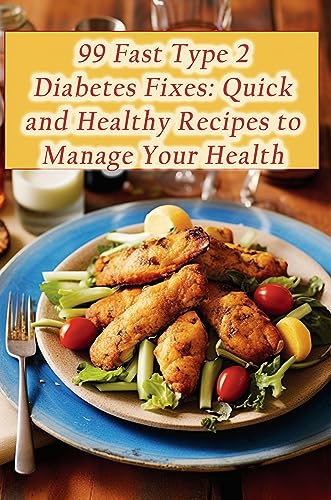 99 Fast Type 2 Diabetes Fixes: Quick and Healthy Recipes to Manage Your Health (Kindle Edition)