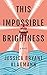 This Impossible Brightness: A Novel