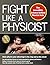 Fight Like a Physicist: The...