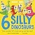 6 Silly Dinosaurs: a counti...