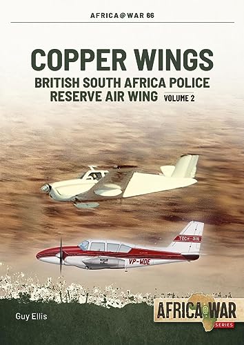 Copper Wings: British South Africa Police Reserve Air Wing Volume 2 (Africa@War)