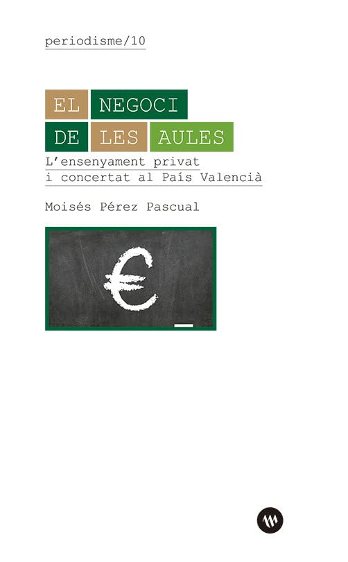 El negoci de les aules: L’ensenyament privat i concertat al País Valencià (Paperback)