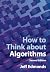 How to Think about Algorithms by Jeff Edmonds