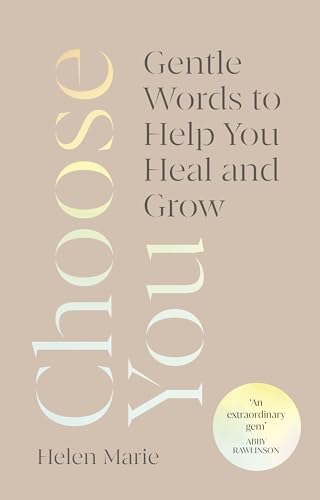 Choose You: Gentle Words to Help You Heal and Grow (Kindle Edition)