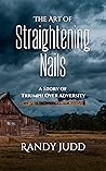 The Art of Straightening Nails: A Story of Triumph Over Adversity
