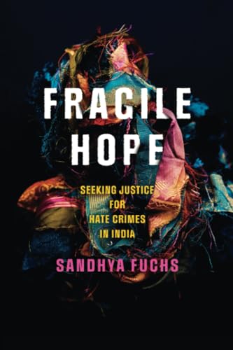 Fragile Hope: Seeking Justice for Hate Crimes in India (South Asia in Motion)