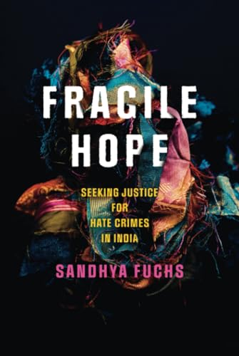 Fragile Hope: Seeking Justice for Hate Crimes in India (South Asia in Motion)