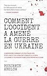 Comment l’Occident a amené la guerre en Ukraine: Comprendre comment les politiques des États-Unis et de l’OTAN ont conduit à la crise, la guerre, et au ... d’une catastrophe nucléaire (French Edition)