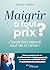 Maigrir à tout prix ?: J'avais tout essayé, sauf de m'aimer !