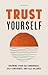Trust Yourself: Growing Your Self-Awareness, Self-Confidence, and Self-Reliance (Inner Wisdom, Confidence Book for Women)