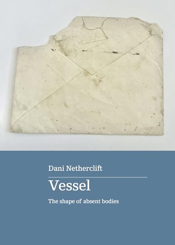Vessel: The shape of absent bodies (Kindle Edition)