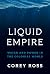 Liquid Empire by Corey Ross