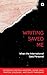 Writing Saved Me: When the ...