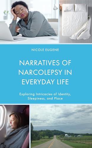 Narratives of Narcolepsy in Everyday Life: Exploring Intricacies of Identity, Sleepiness, and Place (Bloomsbury Studies in Health Communication, 12)