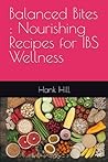 Balanced Bites : Nourishing Recipes for IBS Wellness